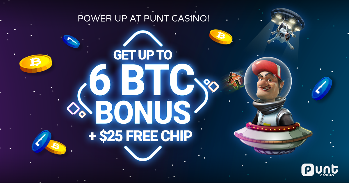 Sign up at Punt Casino and get a welcome package of up to 6 BTC and $25 Free Chip.