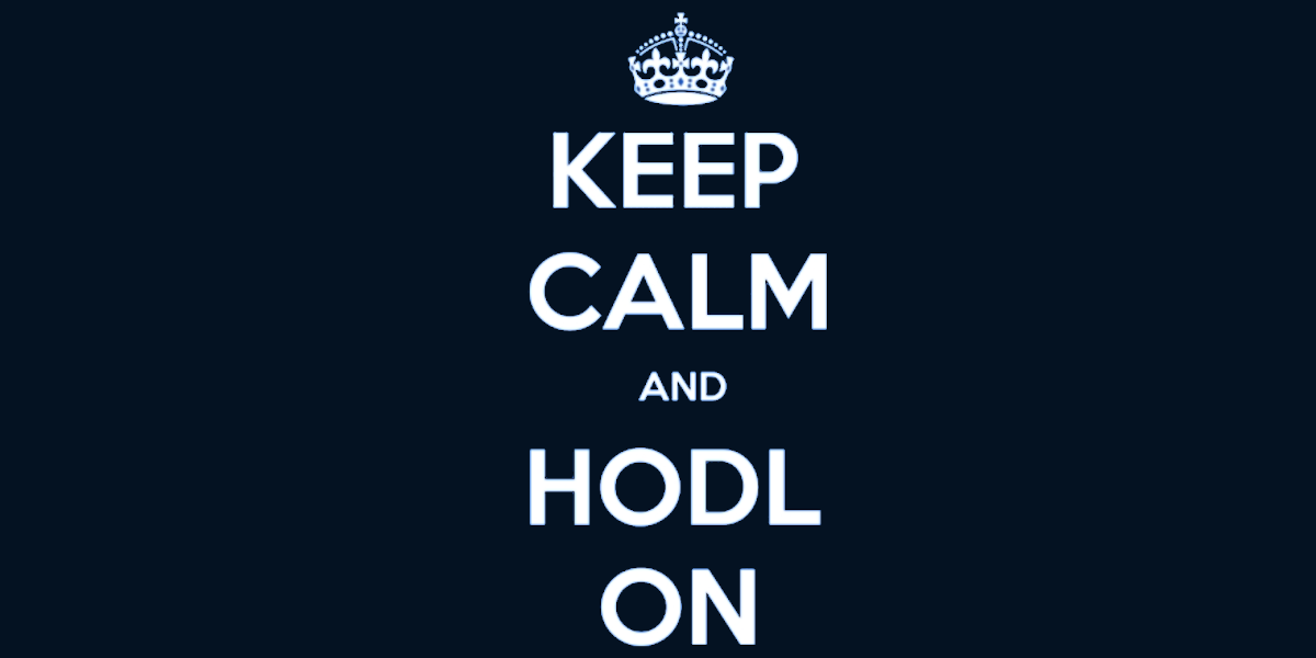 Keep calm and HODL on.