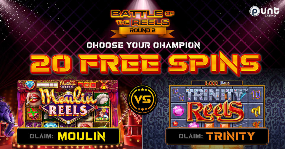 Battle of the Reels Round 2 at Punt Casino sees Moulin Reels slot from Reevo take on Trinity Reels slot from Betsoft with 20 free spins available to claim in each game.